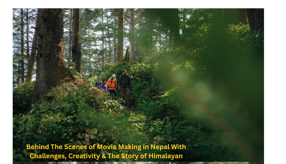 Behind The Scenes of Movie Making in Nepal With Challenges, Creativity & The Story of Himalayan